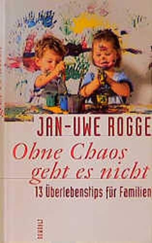 Ohne Chaos geht es nicht: 13 Überlebenstipps für Familien von Rowohlt