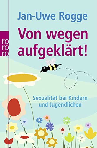 Von wegen aufgeklärt!: Sexualität bei Kindern und Jugendlichen