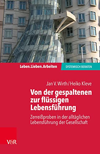 Von der gespaltenen zur verbundenen Lebensführung: Systemische Wege für das alltägliche Leben (Leben. Lieben. Arbeiten: systemisch beraten) von Vandenhoeck & Ruprecht