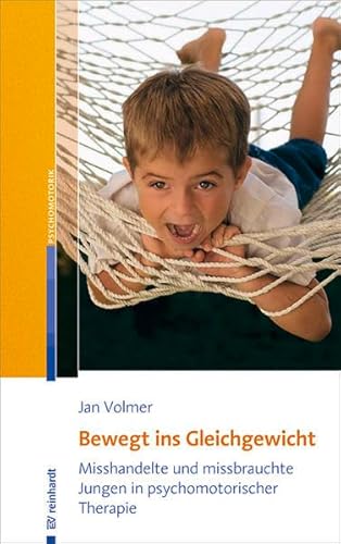Bewegt ins Gleichgewicht: Misshandelte und missbrauchte Jungen in psychomotorischer Therapie