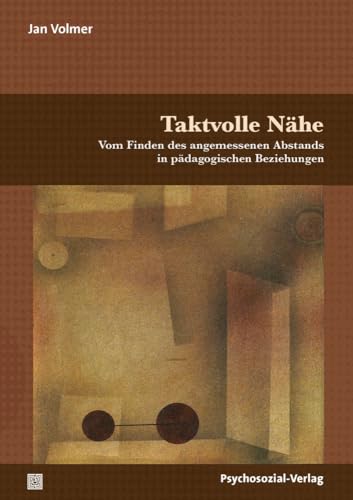 Taktvolle Nähe: Vom Finden des angemessenen Abstands in pädagogischen Beziehungen (Forum Psychosozial) von Psychosozial Verlag GbR