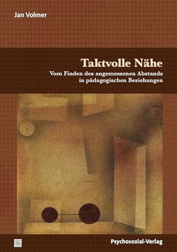 Taktvolle Nähe: Vom Finden des angemessenen Abstands in pädagogischen Beziehungen (Forum Psychosozial)