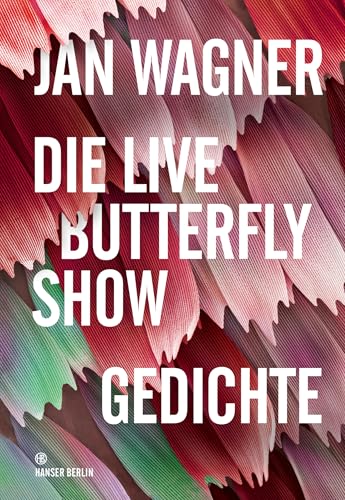 Die Live Butterfly Show: Gedichte von Hanser Berlin