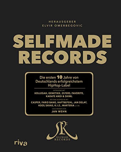 Selfmade Records: Die ersten 10 Jahre von Deutschlands erfolgreichstem HipHop-Label von RIVA
