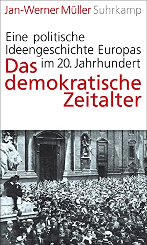 Das demokratische Zeitalter: Eine politische Ideengeschichte Europas im 20. Jahrhundert von Suhrkamp Verlag AG