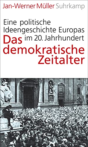 Das demokratische Zeitalter: Eine politische Ideengeschichte Europas im 20. Jahrhundert