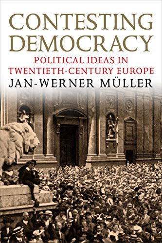 Contesting Democracy: Political Ideas in Twentieth-Century Europe von Yale University Press