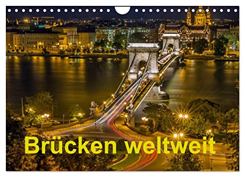 Brücken weltweit (Wandkalender 2024 DIN A4 quer), CALVENDO Monatskalender: Ein Kalender für alle, die sich für Brücken und außergewöhnliche Bauwerke ... romantisch und futuristisch. (CALVENDO Orte)
