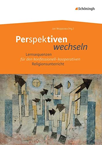 Perspektiven wechseln: Lernsequenzen für den konfessionell-kooperativen Religionsunterricht von Schoeningh Verlag Im