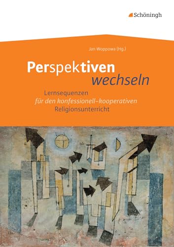 Perspektiven wechseln: Lernsequenzen für den konfessionell-kooperativen Religionsunterricht Perspektiven wechseln: Lernsequenzen für den konfessionell-kooperativen Religionsunterricht