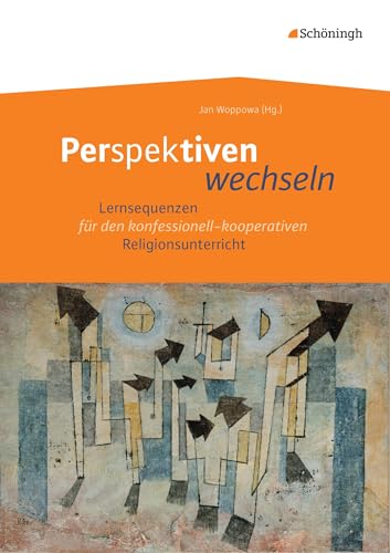 Perspektiven wechseln: Lernsequenzen für den konfessionell-kooperativen Religionsunterricht von Schoeningh Verlag Im