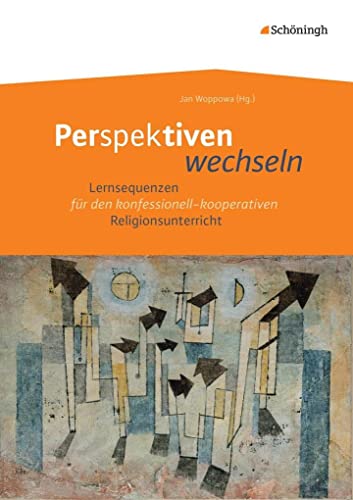 Perspektiven wechseln: Lernsequenzen für den konfessionell-kooperativen Religionsunterricht