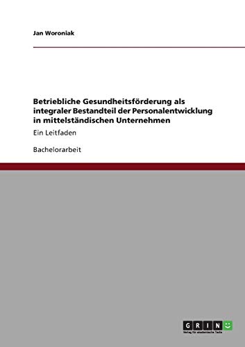 Betriebliche Gesundheitsförderung als integraler Bestandteil der Personalentwicklung in mittelständischen Unternehmen: Ein Leitfaden von Books on Demand