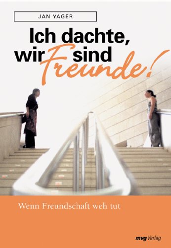 Ich dachte, wir sind Freunde!: Wenn Freundschaft weh tut Ich dachte, wir sind Freunde!: Wenn Freundschaft weh tut von mvg