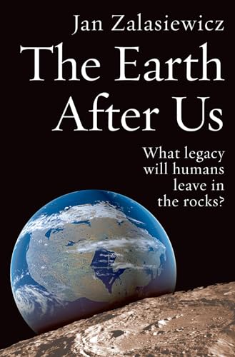 The Earth After Us: What Legacy Will Humans Leave in the Rocks? The Earth After Us: What Legacy Will Humans Leave in the Rocks? von Oxford University Press