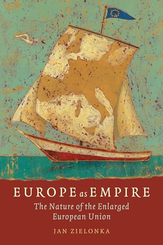 Europe as Empire: The Nature of the Enlarged European Union von Oxford University Press