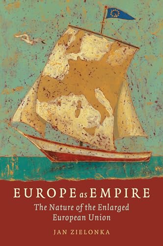 Europe as Empire: The Nature of the Enlarged European Union von Oxford University Press