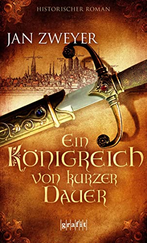 Ein Königreich von kurzer Dauer: Historischer Roman (Das Haus der grauen Mönche) von Grafit Verlag