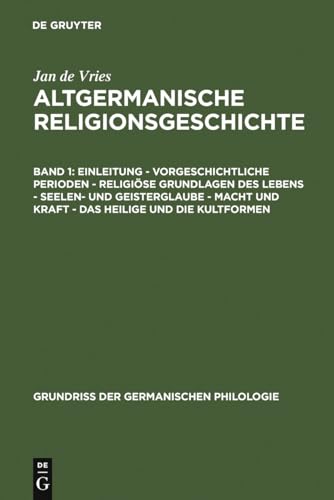 Altgermanische Religionsgeschichte, Bd.1, Einleitung, Vorgeschichtliche Perioden, Religiöse Grundlagen des Lebens, Seelenglaube und Geisterglaube, ... der germanischen Philologie, 12, Band 12)