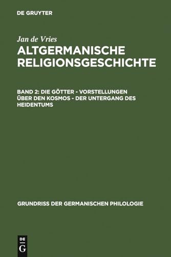 Altgermanische Religionsgeschichte, Bd.2, Die Götter, Vorstellungen über den Kosmos, Der Untergang des Heidentums (Grundriß der germanischen Philologie, 12, Band 12)