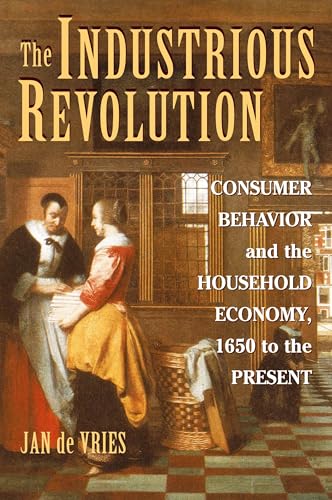 The Industrious Revolution: Consumer Behavior and the Household Economy, 1650 to the Present von Cambridge University Press