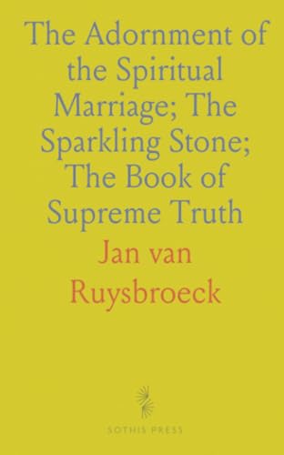 The Adornment of the Spiritual Marriage; The Sparkling Stone; The Book of Supreme Truth von Sothis Press