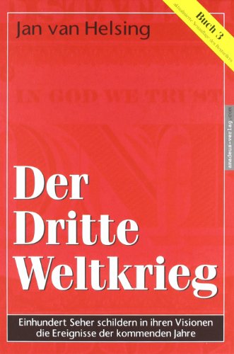 Buch 3 - Der Dritte Weltkrieg. Einhundert Seher schildern in ihren Visionen die Ereignisse der kommenden Jahre von Amadeus Verlag