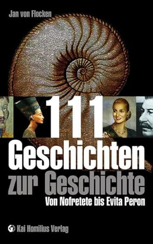 111 Geschichten zur Geschichte: Von Nofretete bis Evita Peron von Homilius, Kai