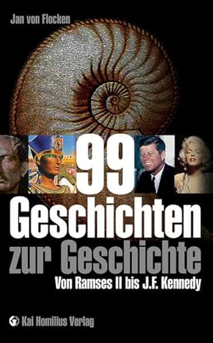 99 Geschichten zur Geschichte: Von Ramses II. bis J. F. Kennedy von Homilius, Kai