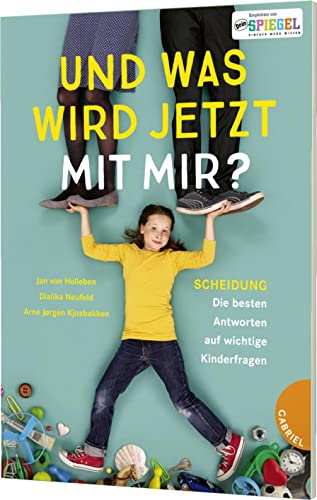 Und was wird jetzt mit mir?: Scheidung – Die besten Antworten auf wichtige Kinderfragen von Gabriel Verlag