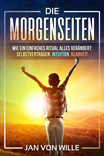 Die Morgenseiten: Wie ein einfaches Ritual alles verändert: Selbstvertrauen. Intuition. Klarheit. (Lebenvertiefen, Band 2)