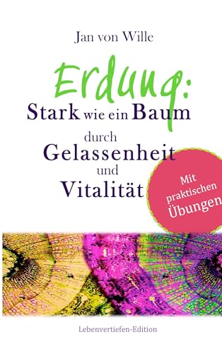 Erdung: Stark wie ein Baum, durch Gelassenheit und Vitalität von Books on Demand