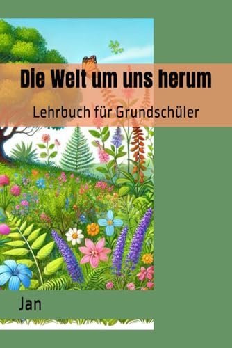 Die Welt um uns herum: Lehrbuch für Grundschüler von Independently published