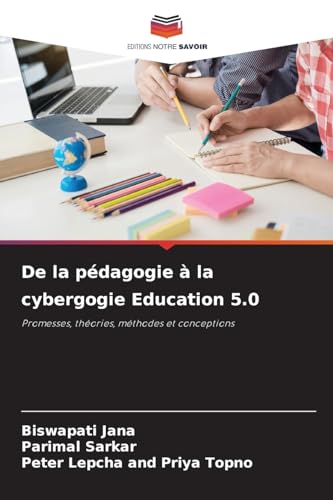 De la pédagogie à la cybergogie Education 5.0: Promesses, théories, méthodes et conceptions von Editions Notre Savoir