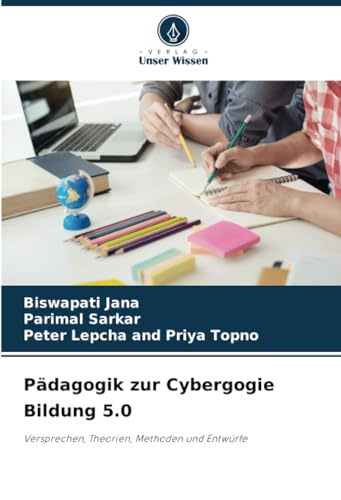 Pädagogik zur Cybergogie Bildung 5.0: Versprechen, Theorien, Methoden und Entwürfe von Verlag Unser Wissen