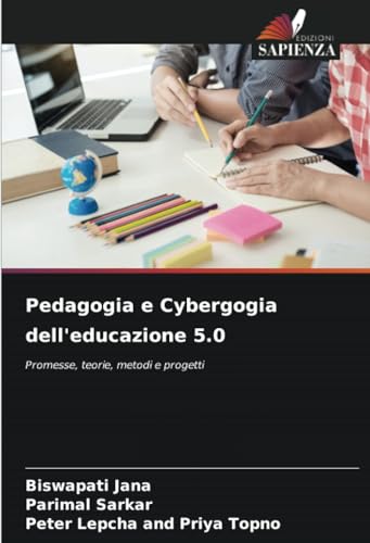 Pedagogia e Cybergogia dell'educazione 5.0: Promesse, teorie, metodi e progetti von Edizioni Sapienza