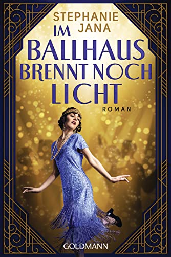 Im Ballhaus brennt noch Licht: Roman von Goldmann