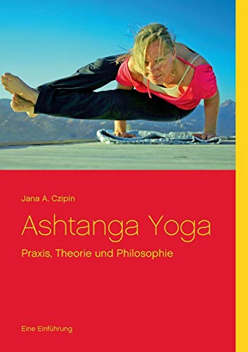 Ashtanga Yoga: Praxis, Theorie und Philosophie