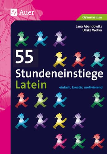 55 Stundeneinstiege Latein: einfach, kreativ, motivierend (5. bis 13. Klasse) (Stundeneinstiege Sekundarstufe)