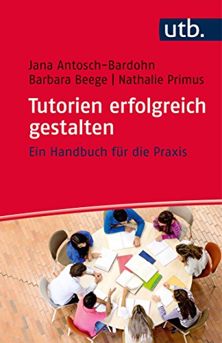Tutorien erfolgreich gestalten: Ein Handbuch für die Praxis von Schöningh / UTB