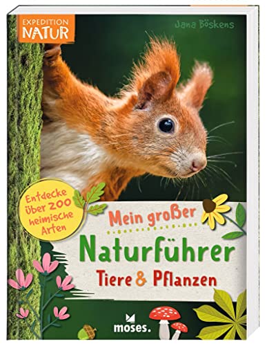 moses. Expedition Natur - Mein großer Naturführer Tiere & Pflanzen: Entdecke & bestimme 200 heimische Tier- & Pflanzenarten, Sachbuch für Kinder ab 8 Jahren