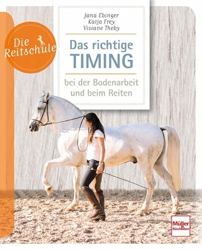 Das richtige Timing - bei der Bodenarbeit und beim Reiten (Die Reitschule)