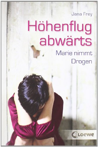 Höhenflug abwärts: Marie nimmt Drogen - Jugendroman ab 12 Jahre