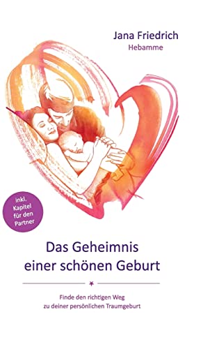 Das Geheimnis einer schönen Geburt: Finde den richtigen Weg zu deiner persönlichen Traumgeburt Das Geheimnis einer schönen Geburt: Finde den richtigen Weg zu deiner persönlichen Traumgeburt