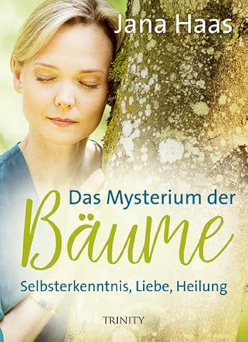 Das Mysterium der Bäume: Selbsterkenntnis, Liebe, Heilung