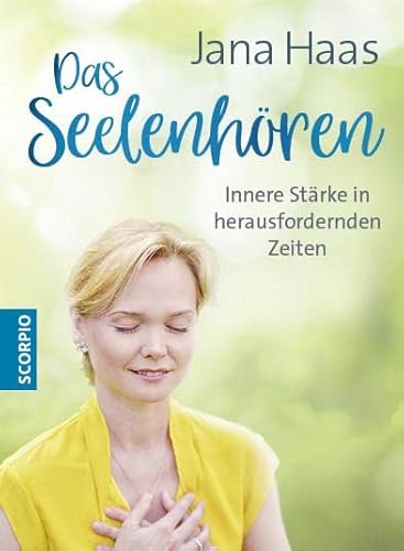Das Seelenhören: Innere Stärke in herausfordernden Zeiten von Scorpio Verlag