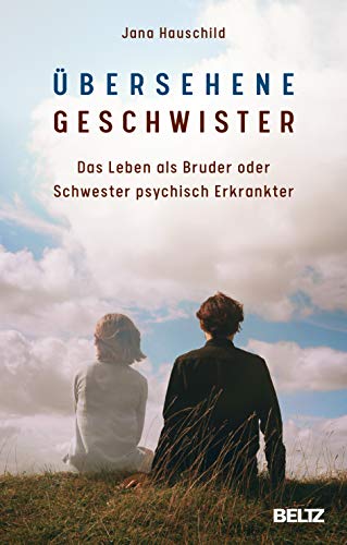 Übersehene Geschwister: Das Leben als Bruder oder Schwester psychisch Erkrankter von Beltz GmbH, Julius