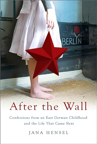 After The Wall: Confessions from an East German Childhood and the Life that Came Next After The Wall: Confessions from an East German Childhood and the Life that Came Next