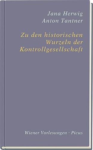 Zu den historischen Wurzeln der Kontrollgesellschaft (Wiener Vorlesungen) von Picus Verlag