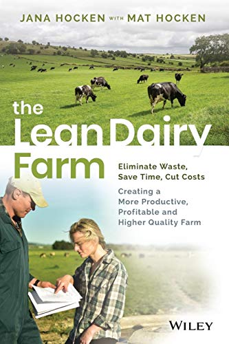 The Lean Dairy Farm: Eliminate Waste, Save Time, Cut Costs - Creating a More Productive, Profitable and Higher Quality Farm von Wiley